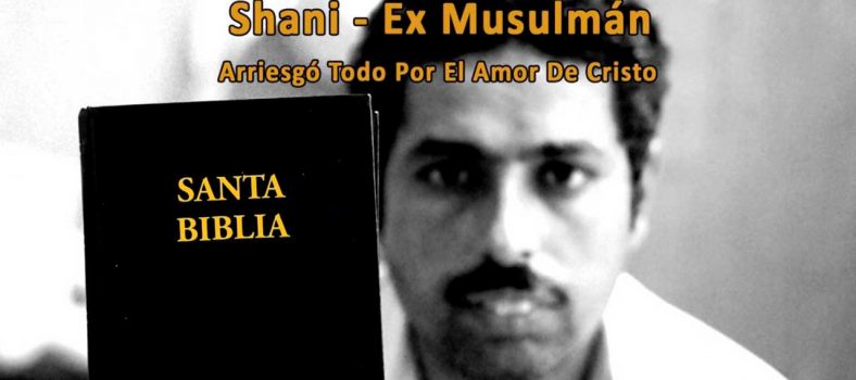 Shani (Ex Musulmán) - Arriesgó Todo Por El Amor De Cristo - Apóstatas del islam